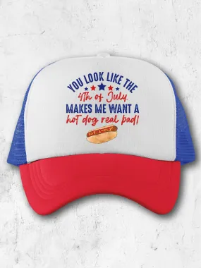 You Look Like The 4th Of July. Makes Me Want A Hot Dog Real Bad! (Hat)